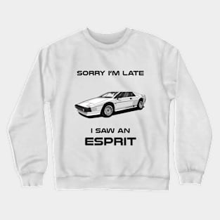 Sorry I'm Late Lotus Esprit S2 Classic Car Tshirt Crewneck Sweatshirt